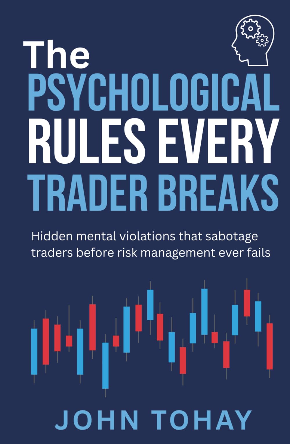 The Psychological Rules Every Trader Breaks: Hidden mental violations that sabotage traders before risk management ever fails