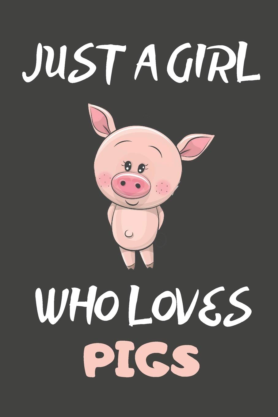 Just A Girl Who Loves Pigs: Pig Gifts Blank Lined Notebooks, Journals, Planners and Diaries to Write In | For Pig Lovers