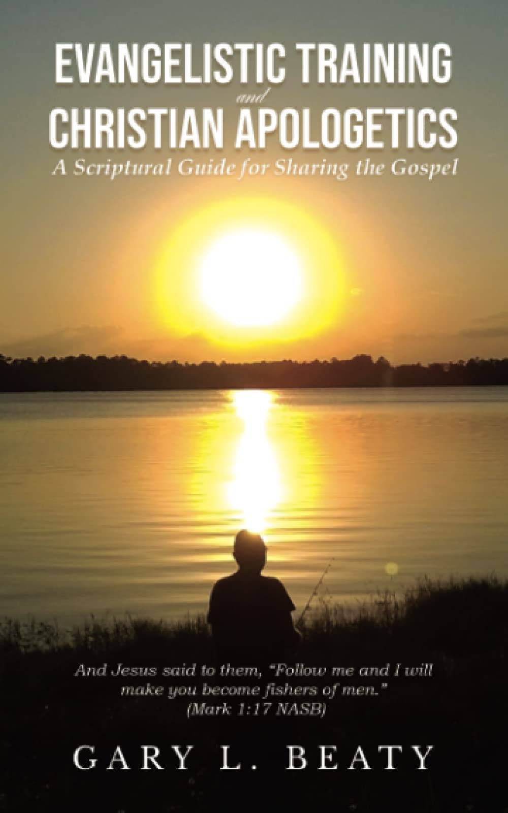 Evangelistic Training and Christian Apologetics: A Scriptural Guide for Sharing the Gospel