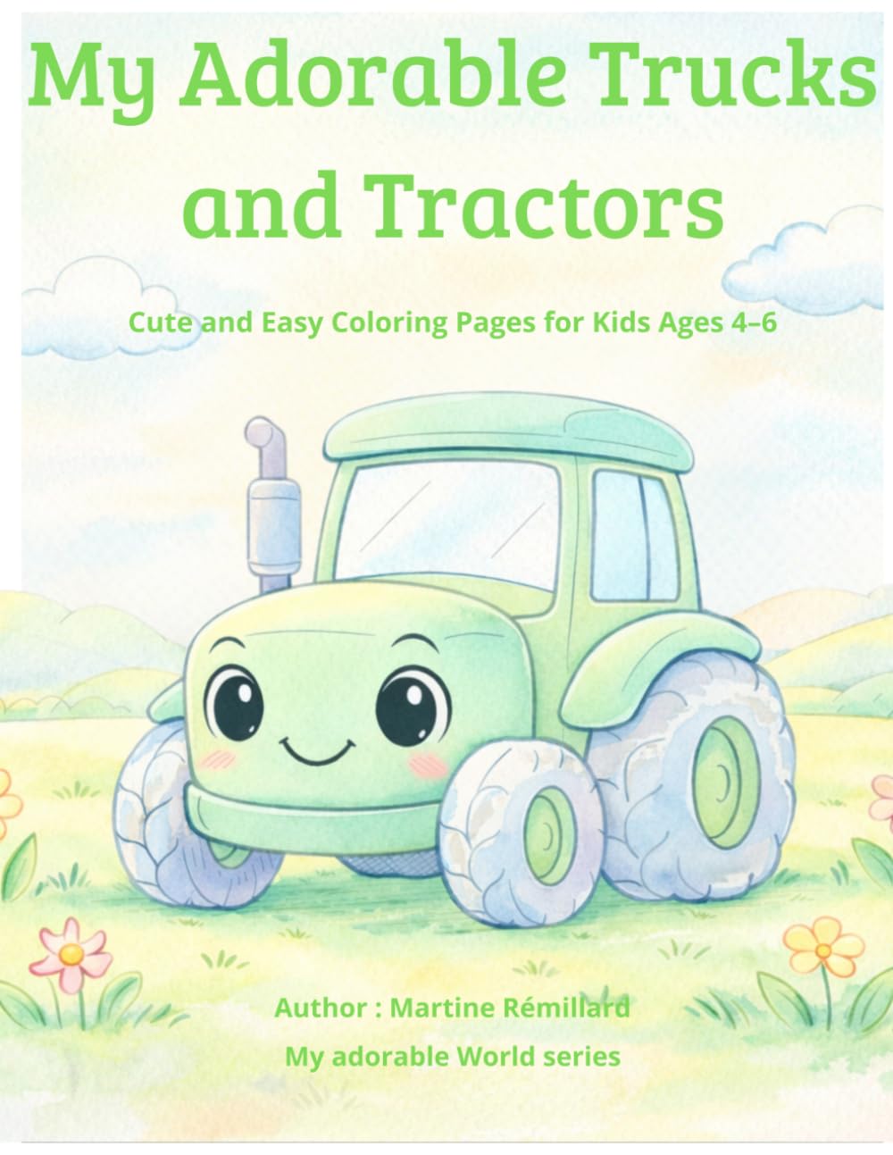 My Adorable Trucks and Tractors: Cute and Easy Coloring Pages for Kids Ages 4–6 Fun Farm and Construction Vehicles (My Adorable World)