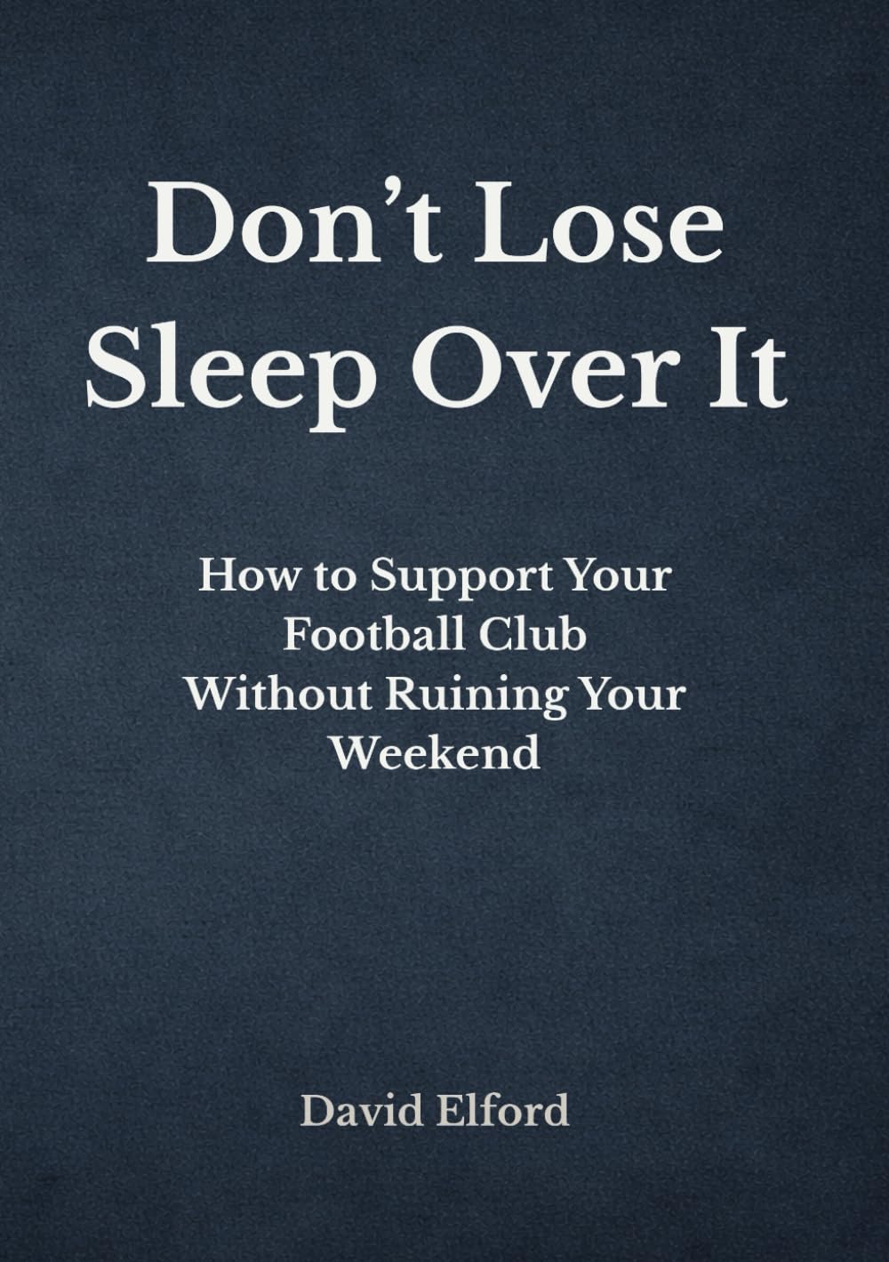 Don't Lose Sleep Over It: How to Support Your Football Club Without Ruining Your Weekend