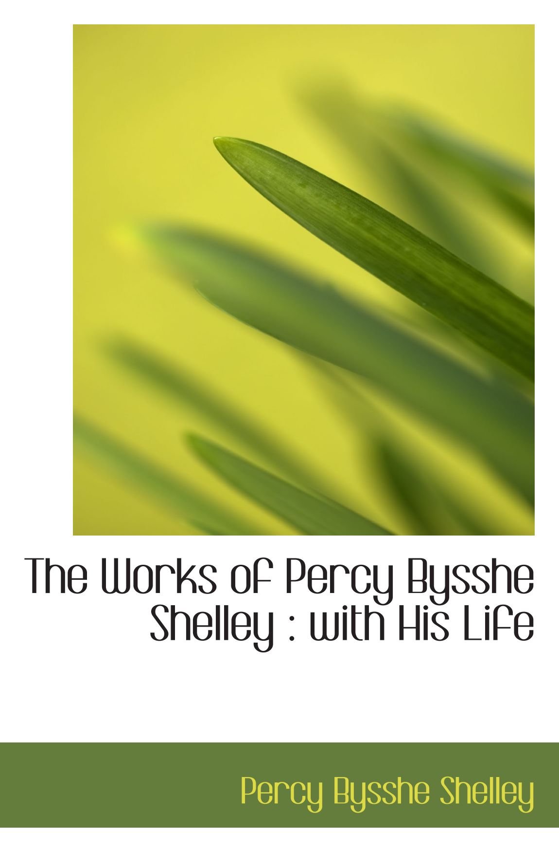 The Works of Percy Bysshe Shelley : with His Life