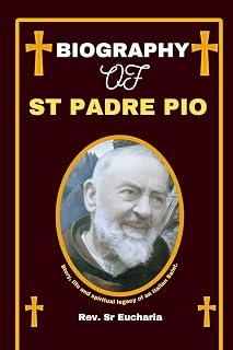 BIOGRAPHY OF ST PADRE PIO: Story, life and spiritual legacy of an Italian Saint. (Chronicles and Biographies of saints)