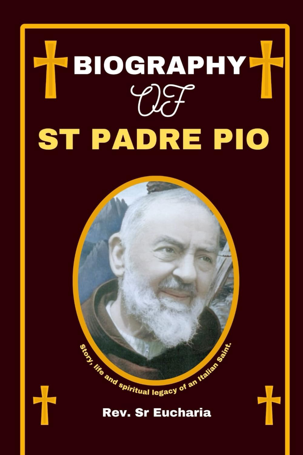 BIOGRAPHY OF ST PADRE PIO: Story, life and spiritual legacy of an Italian Saint. (Chronicles and Biographies of saints)