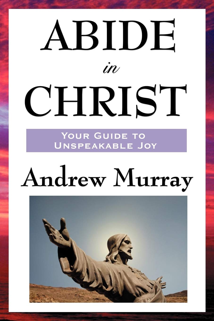 Abide in Christ: A Devotional Classic on Union with Christ and Spiritual Growth