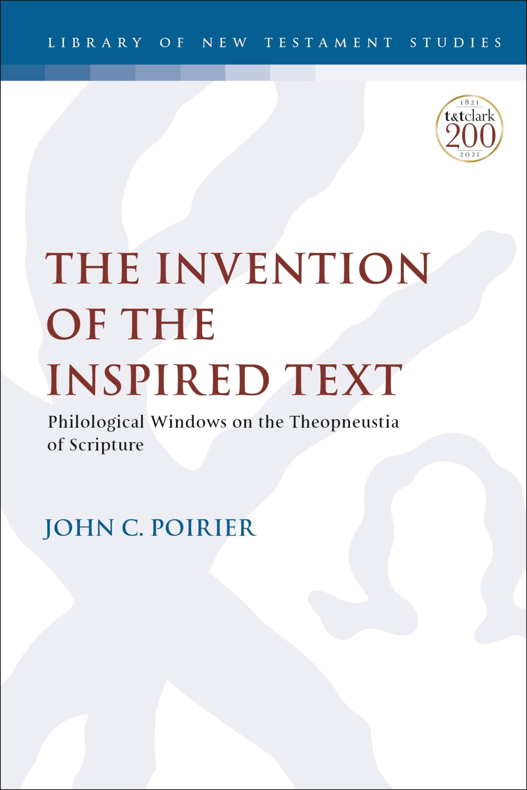 Invention of the Inspired Text, The: Philological Windows on the Theopneustia of Scripture (The Library of New Testament Studies)