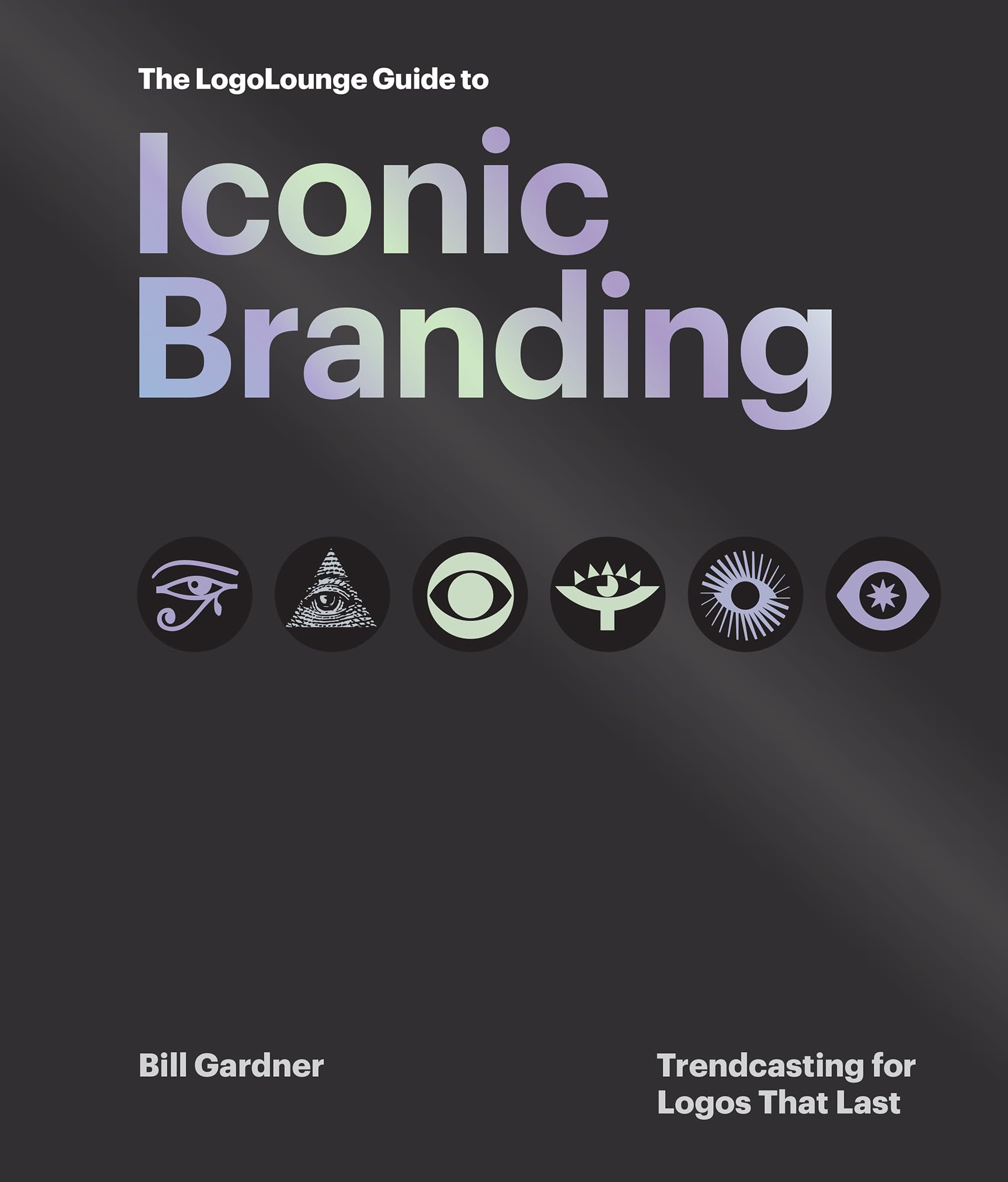 The LogoLounge Guide to Iconic Branding: Trendcasting for Logos that Last