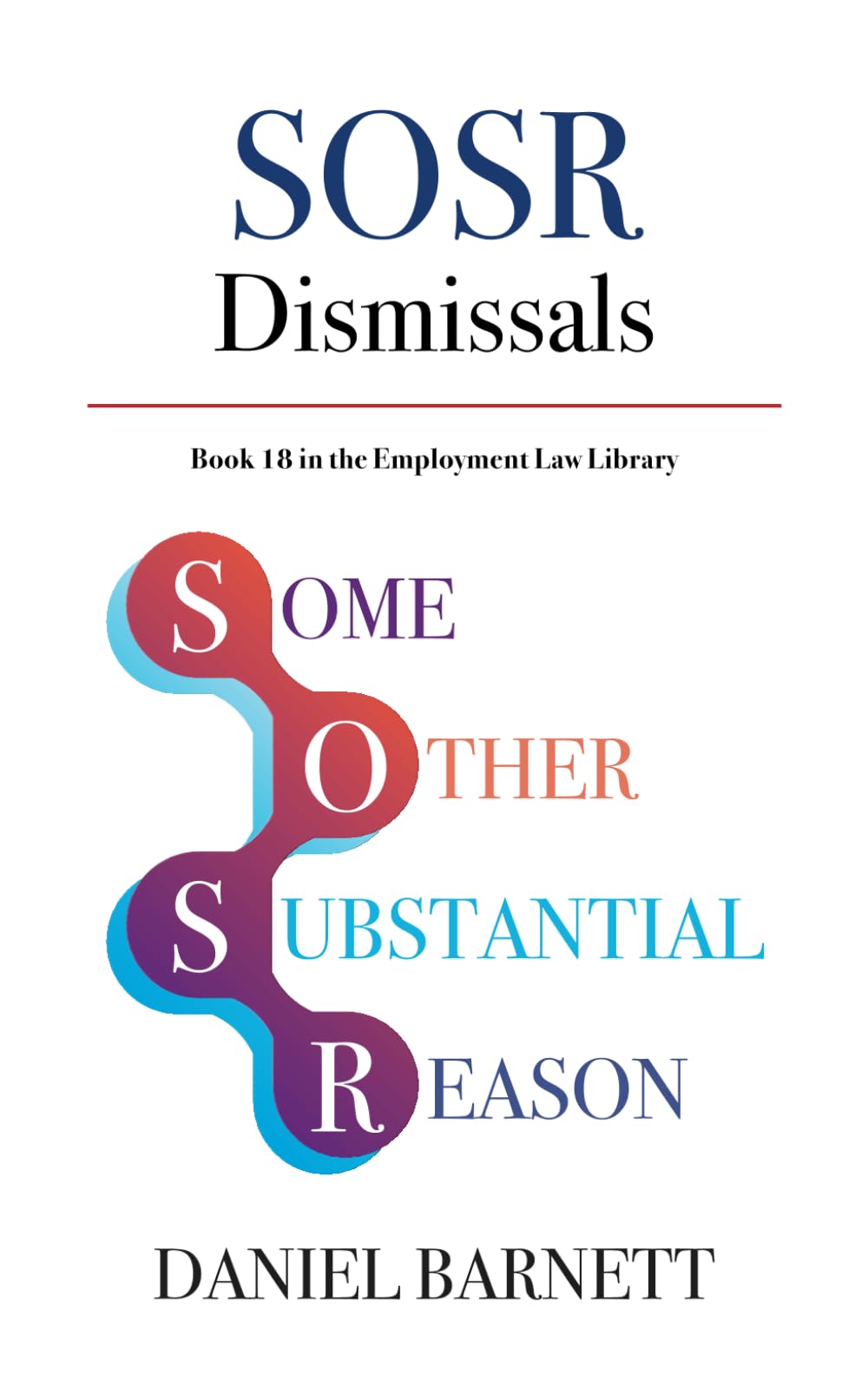 SOSR Dismissals: Some Other Substantial Reason Dismissals: 18 (Employment Law Library)