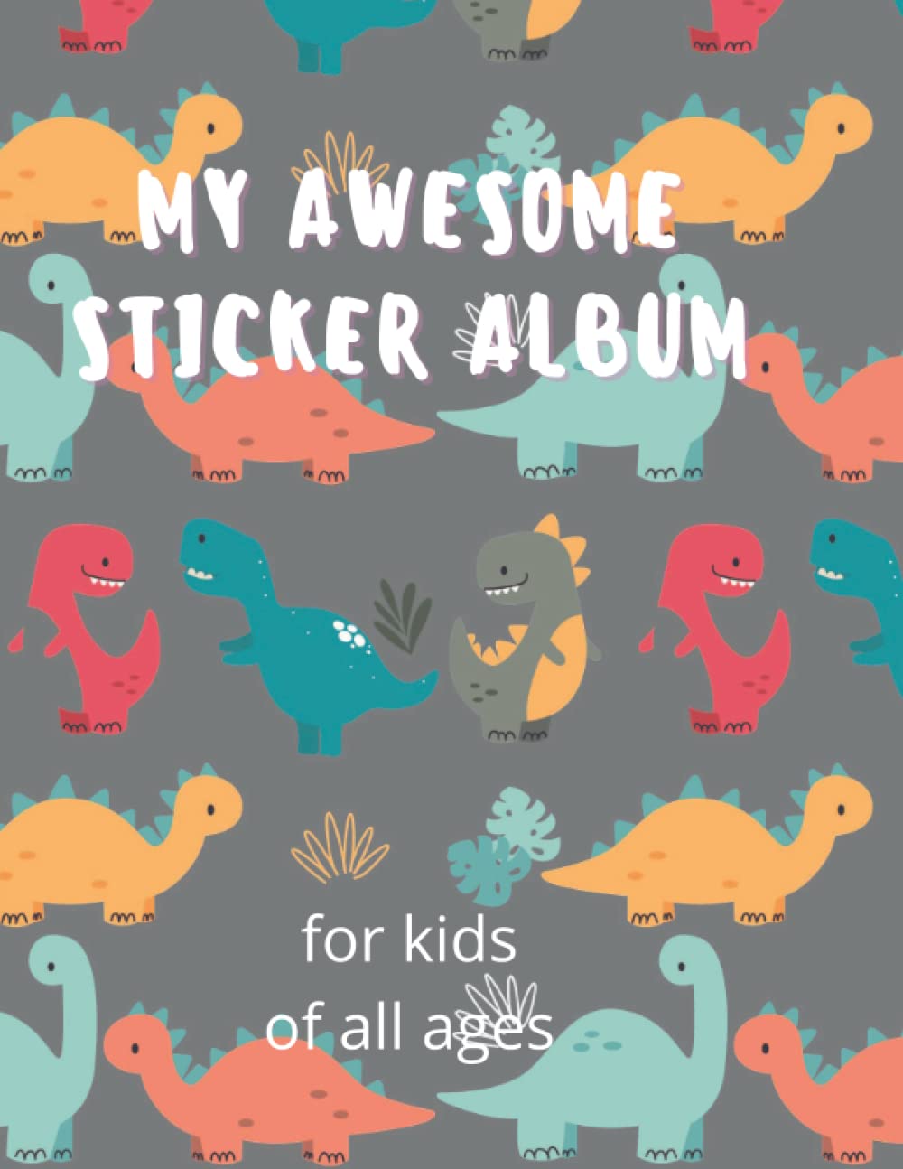Sticker Album. Dinosaur Sticker Book for Kids: Large blank 100 plain paper pages for kids of all ages to keep all their sticker collection in one ... the collection album. Fun dinosaur pattern
