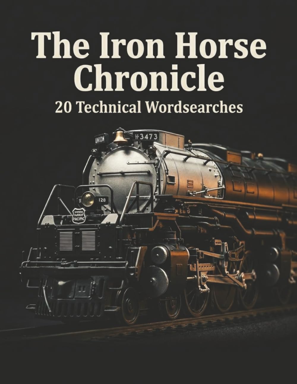 The Iron Horse Chronicle: A Model Railroading Word Search: 20 Technical Puzzles for Train Enthusiasts and Vintage Locomotive Fans (The Master Hobbyist Collection)