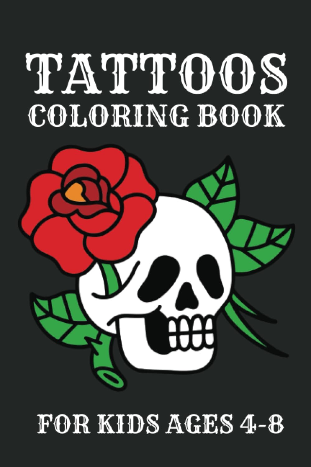 Tattoos Coloring Book For Kids Ages 4-8: Tattoos Coloring Book For Kids Ages 4-8, Relaxation Stress Relief Anti-Stress Activity Book For Adults, Teens