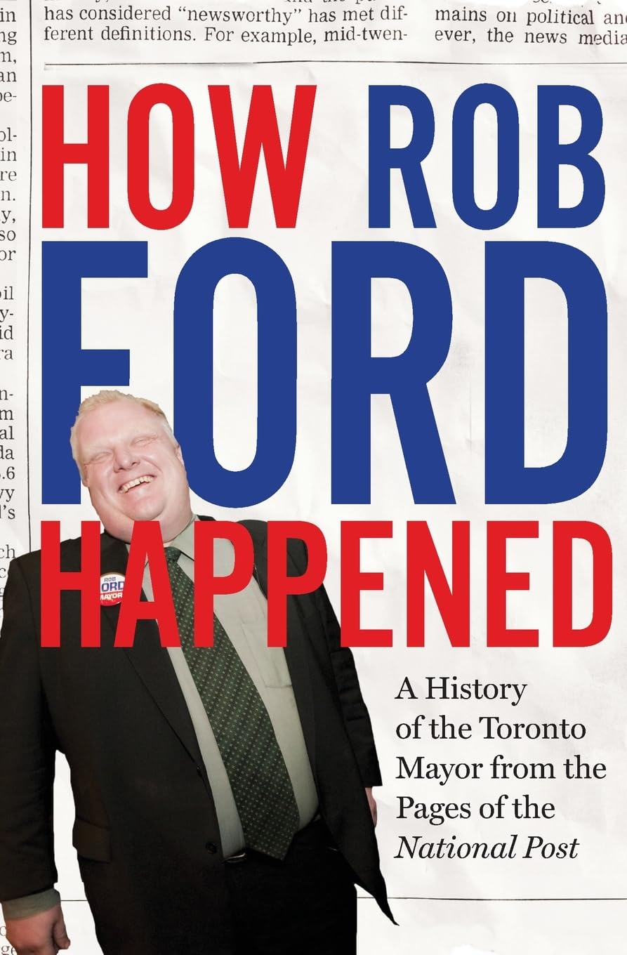 How Rob Ford Happened: A History of the Toronto Mayor from the Pages of the National Post