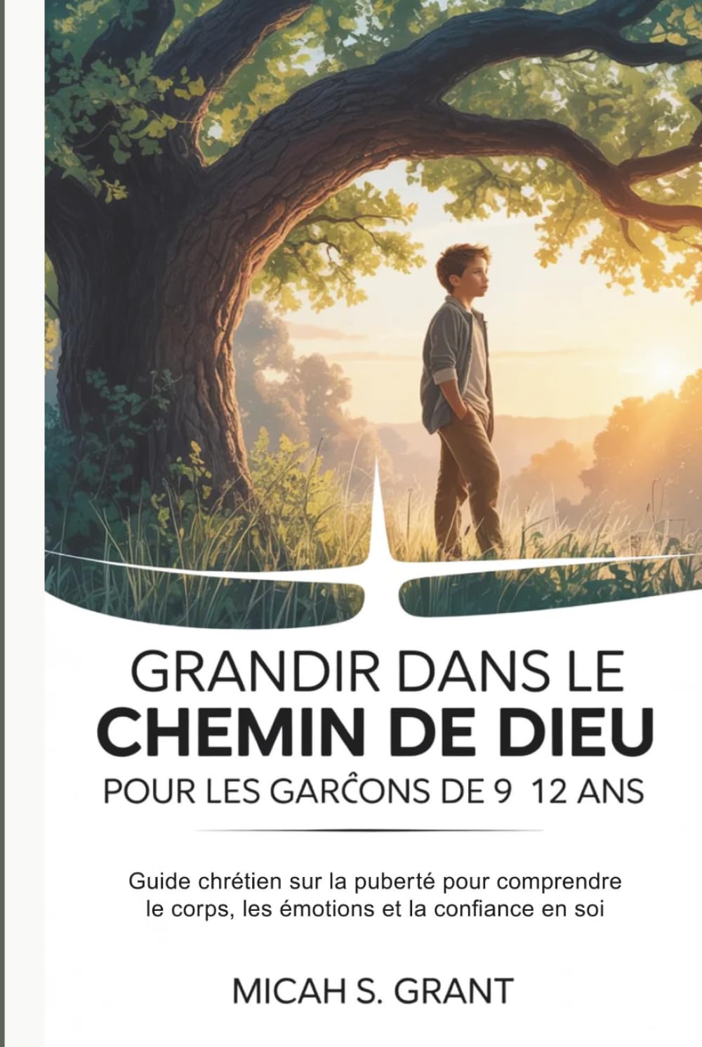 Grandir dans le chemin de Dieu pour les garçons de 9 à 12 ans: Guide chrétien sur la puberté pour comprendre le corps, les émotions et la confiance en soi