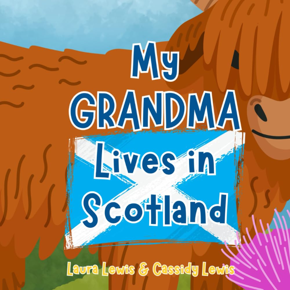 My Grandma Lives In Scotland: A Fun and Colourful Children’s Book About Scotland The Country Where Grandma Lives : Because Grandchildren Never Forget Their Grandma!