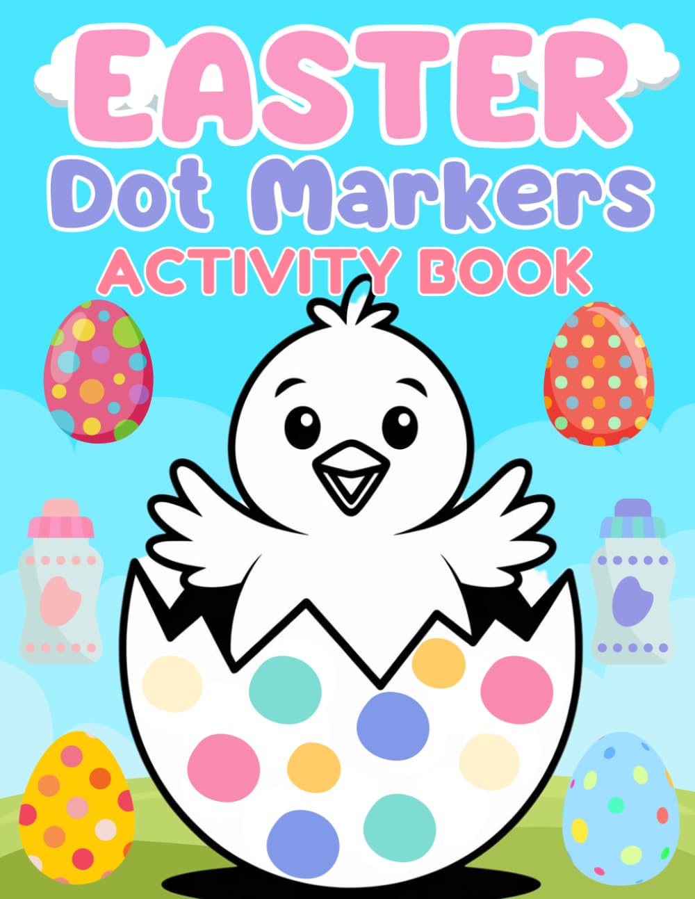 Easter Dot Markers Activity Book for Kids Ages 2-4: 55 Fun Pages, Perfect for Kids Easter Basket Stuffers & Easter Gifts | Cute Bunnies & Baby Chicks (Easter Coloring and Activity Books)