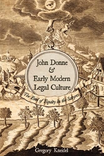 John Donne and Early Modern Legal Culture: The End of Equity in the Satyres (Medieval &amp; Renaissance Literary Studies)