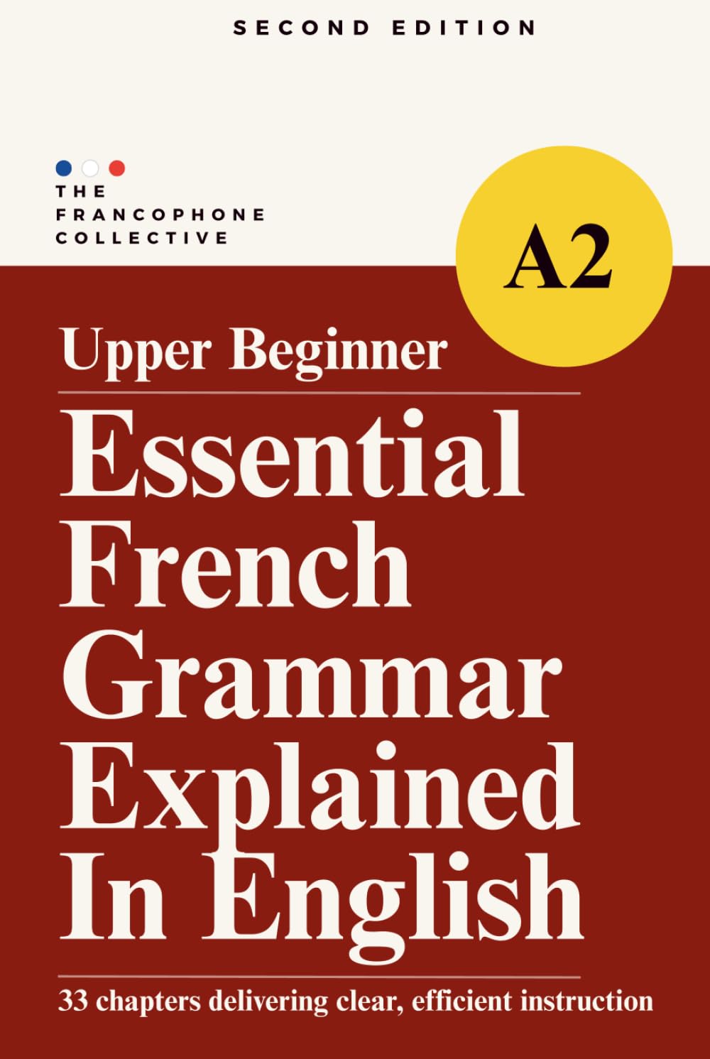 DELF A2 French Grammar Explained in English (Upper Beginner): The Complete French DELF A2 Grammar Syllabus with Step-by-Step Explanations (Essential French Grammar Explained in English Series)
