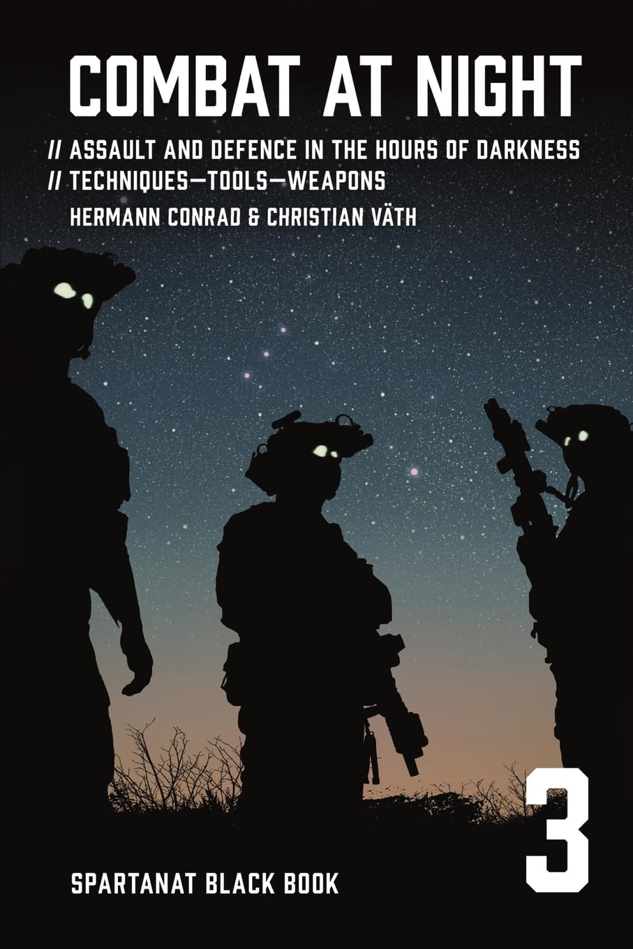 Combat at night: Assault and defence in the hours of darkness. Techniques – Tools – Weapons (SPARTANAT Black Book)
