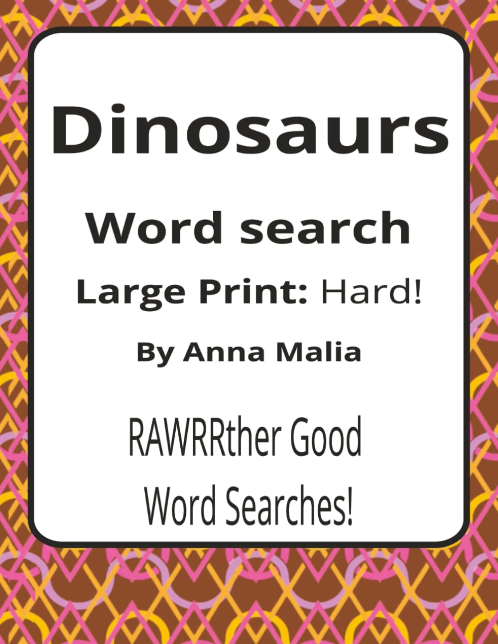 Dinosaurs Large Print Word Search Puzzle Book: Dinosaurs Word Searches with Large Print about Fossils, Giants, and Ancient Worlds | 8.5 x 11 inches, ... of the Land and Skies Series by Anna Malia)