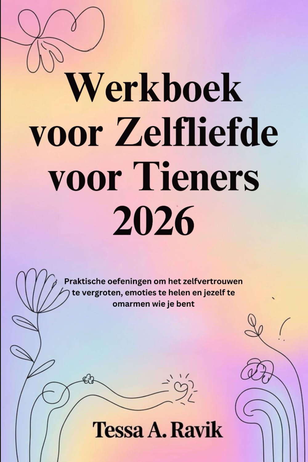 Werkboek voor Zelfliefde voor Tieners 2026: Praktische oefeningen om het zelfvertrouwen te vergroten, emoties te helen en jezelf te omarmen wie je bent