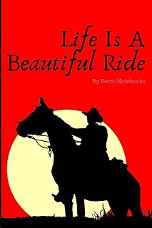 Life Is A Beautiful Ride: Cowboy Horseback Riding Lined Journal Notebook, Love Horses Sunset Ride Notebook, Great Gift for Rodeo Friend and Horse Riding Students (Horse Riding Journals)