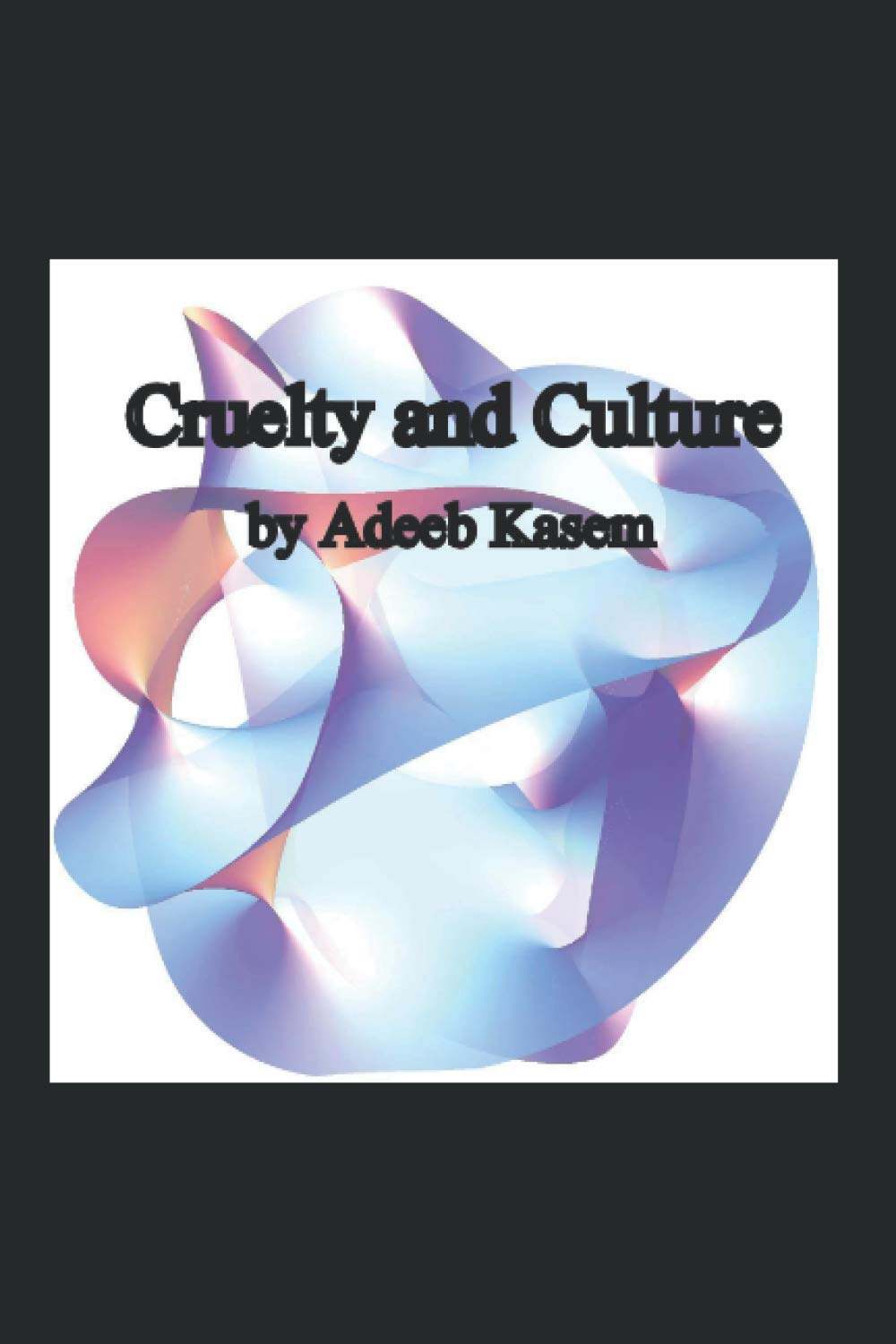Cruelty and Culture: A Treatise on Schizoanalysis and Political Anthropology