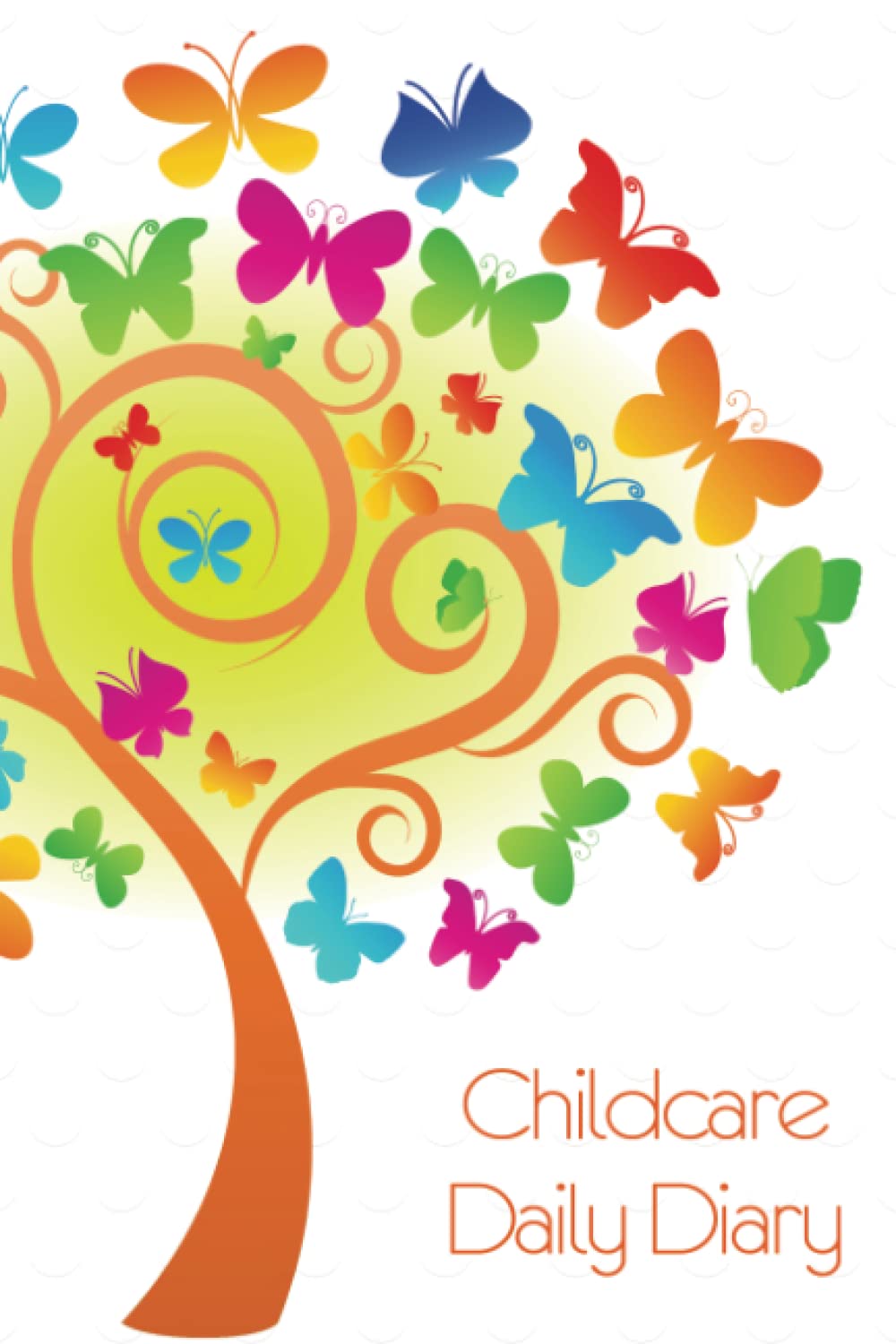 Childcare Daily Diary, Butterfly Tree: Childminders, Nursery, Preschool, EYFS Record keeping Diary 100 Pages