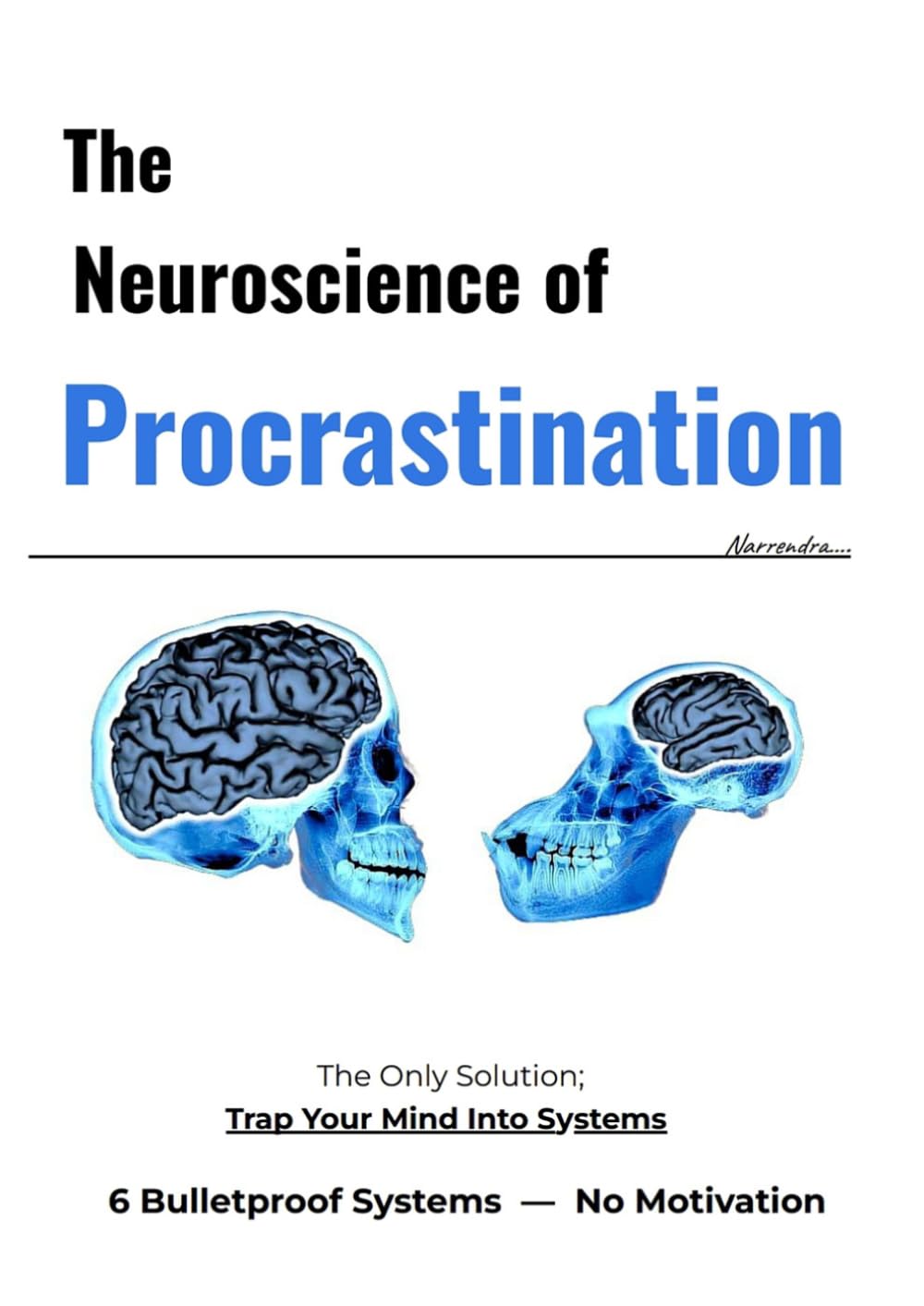 The Neuroscience of Procrastination: How Dopamine, Habits and Brain Chemistry Control Deep Work, Focus and Discipline