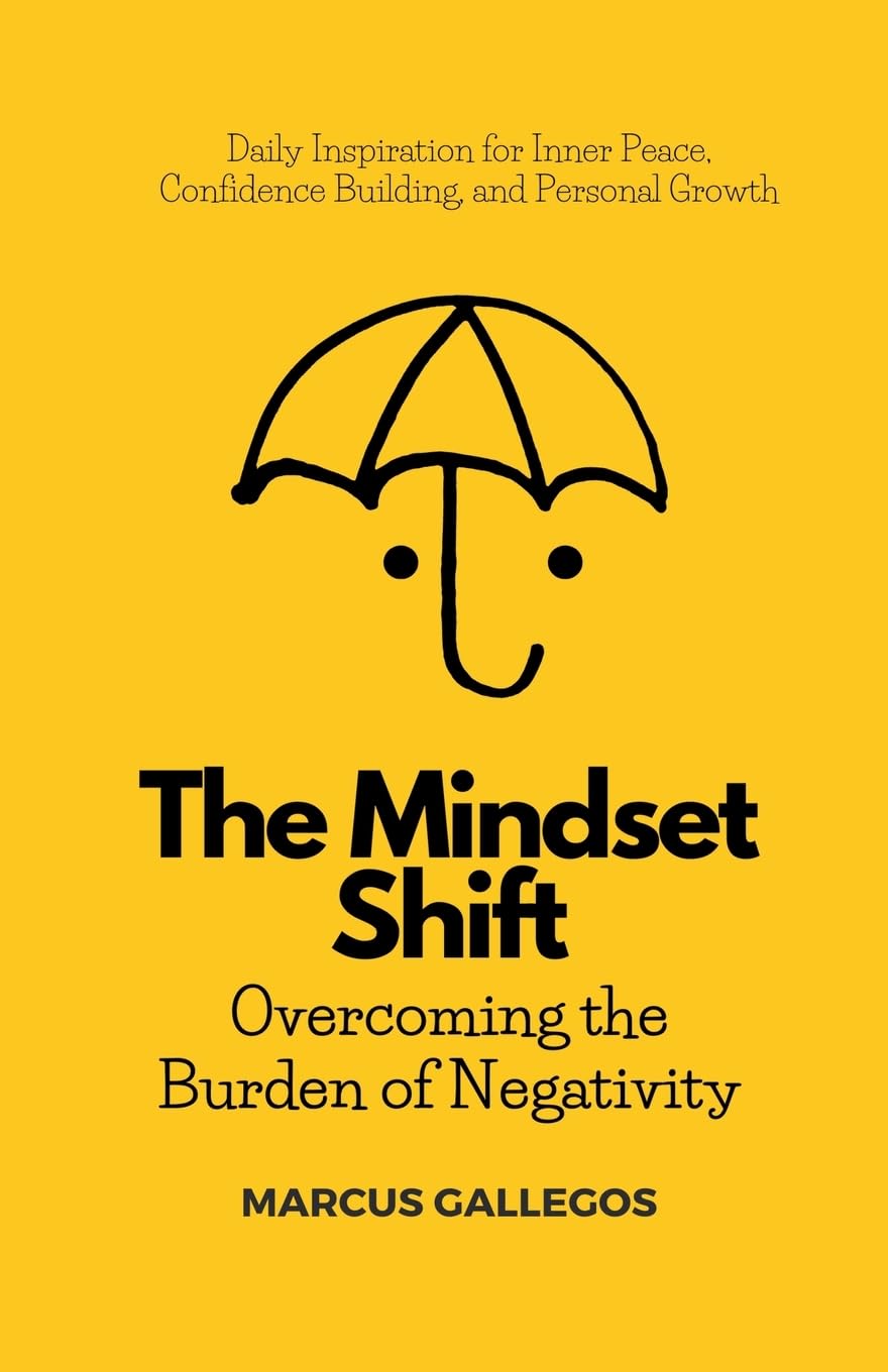 The Mindset Shift: Overcoming the Burden of Negativity