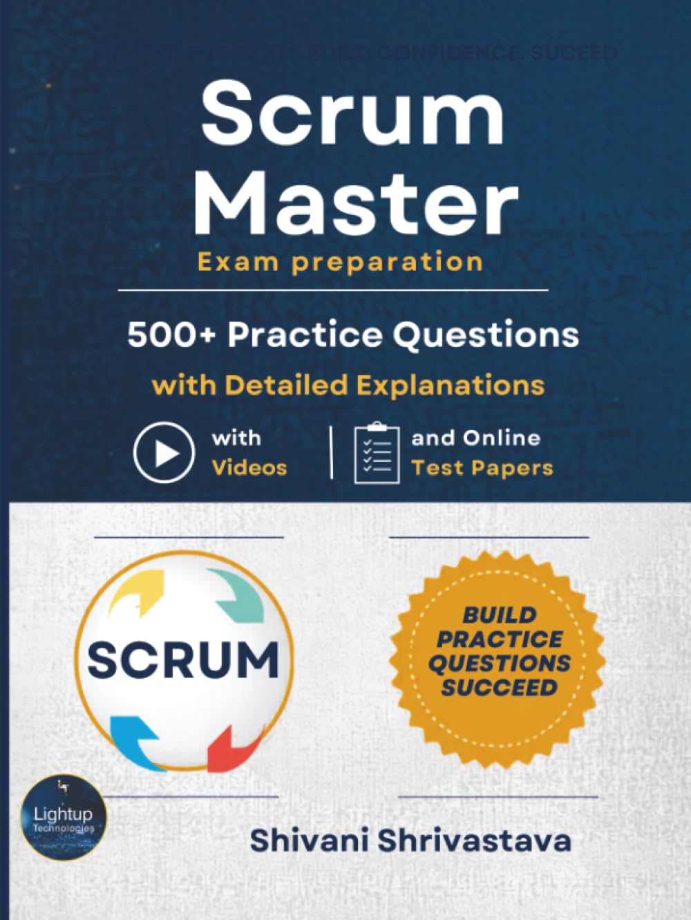 Scrum Master Exam Preparation 500+ Practice Questions with Detailed Explanations with Videos and Online Test Papers (Scrum Master Certification Books Series)