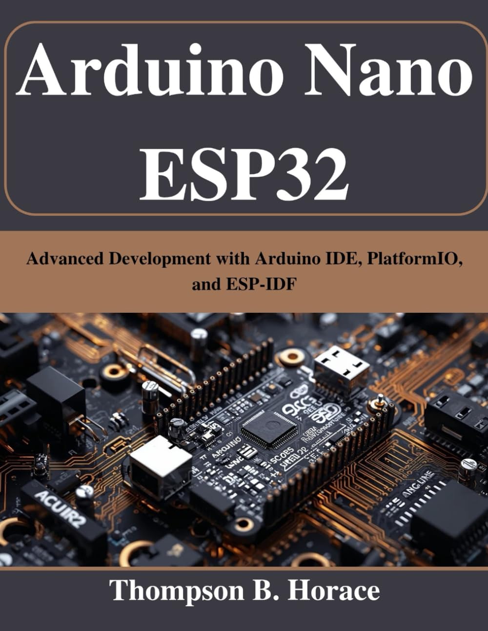 Arduino Nano ESP32: Advanced Development with Arduino IDE, PlatformIO, and ESP-IDF (Beginner Today, Professional Tomorrow in Tech)