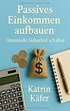 Passives Einkommen aufbauen: Finanzielle Sicherheit schaffen