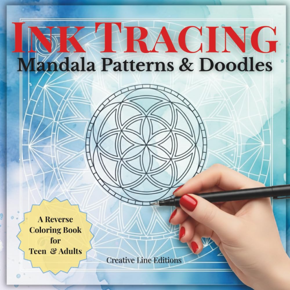 Ink Tracing Mandala Patterns & Doodles: A Reverse Coloring Book with Relaxing Mandalas, Intricate Patterns, and Creative Doodles for Stress Relief