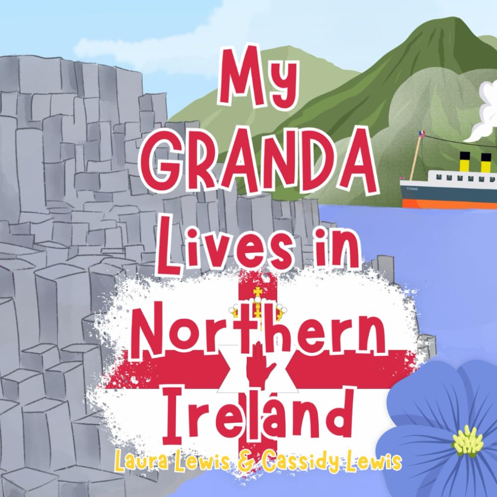 My Granda Lives In Northern Ireland: A Children’s Book For Families Who Live Far Apart, Perfect For Long-Distance Family Bonding