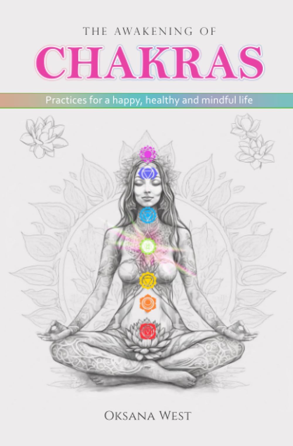 The Awakening Of Chakras: Practices For A Happy, Healthy and Mindful Life