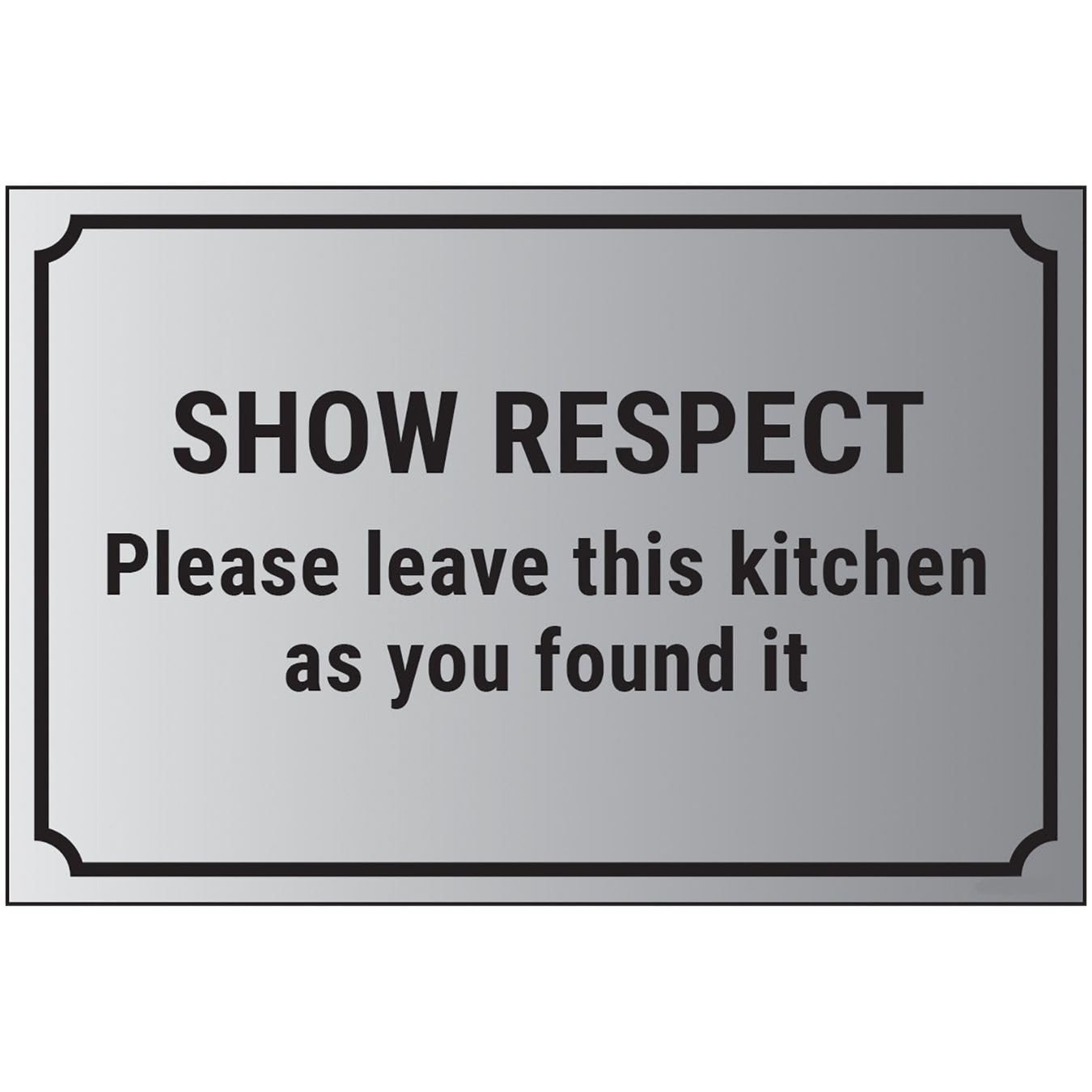 V Safety Show Respect, Please Leave This Kitchen As You Found It 200 x 150 mm - Self Adhesive Vinyl - Aluminium Effect Safety Sign