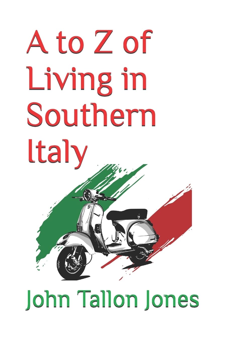 A to Z of Living in Southern Italy: The Beautiful South: 1 (A to Z Series)