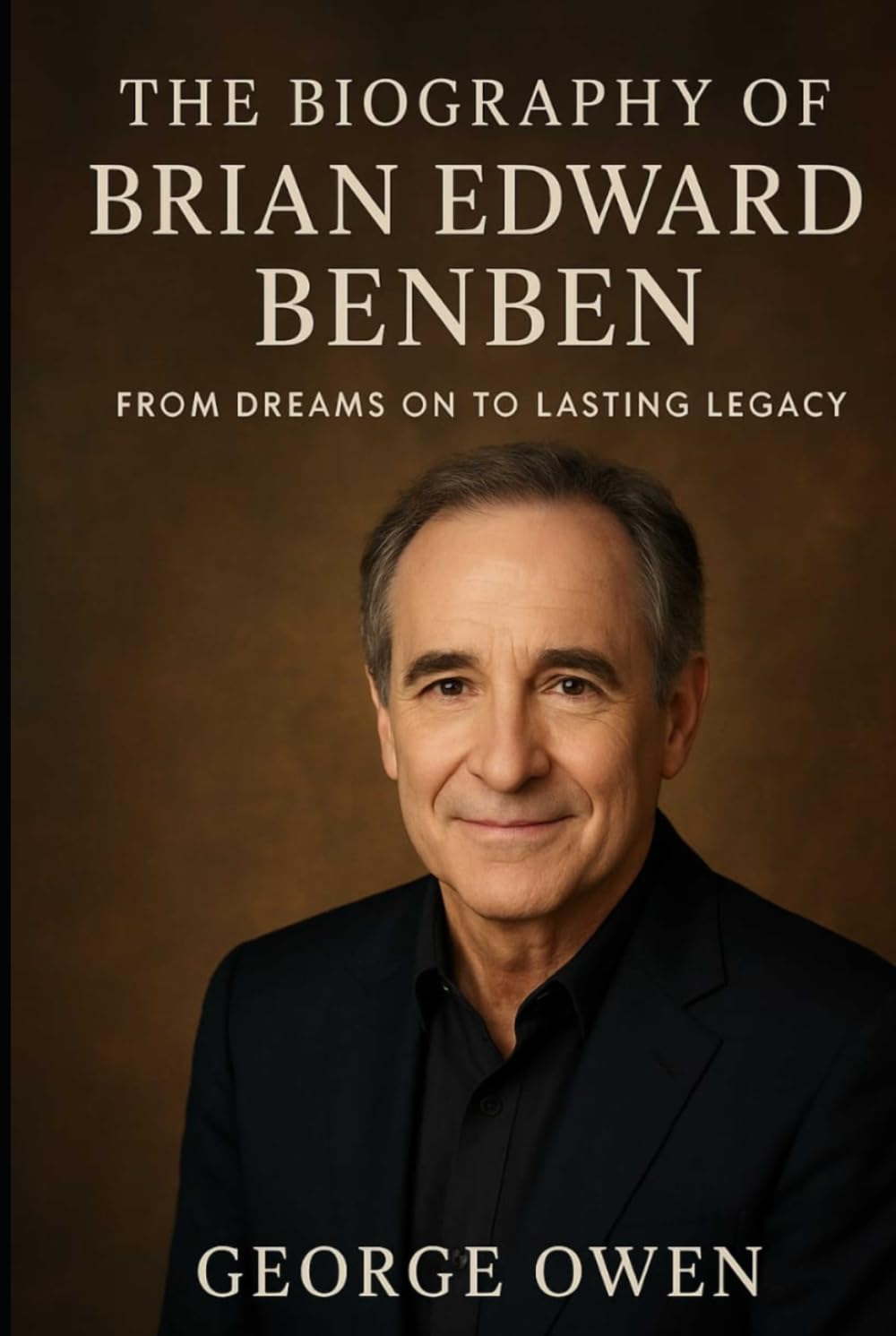 THE BIOGRAPHY OF BRIAN EDWARD BENBEN: FROM DREAMS ON TO LASTING LEGACY