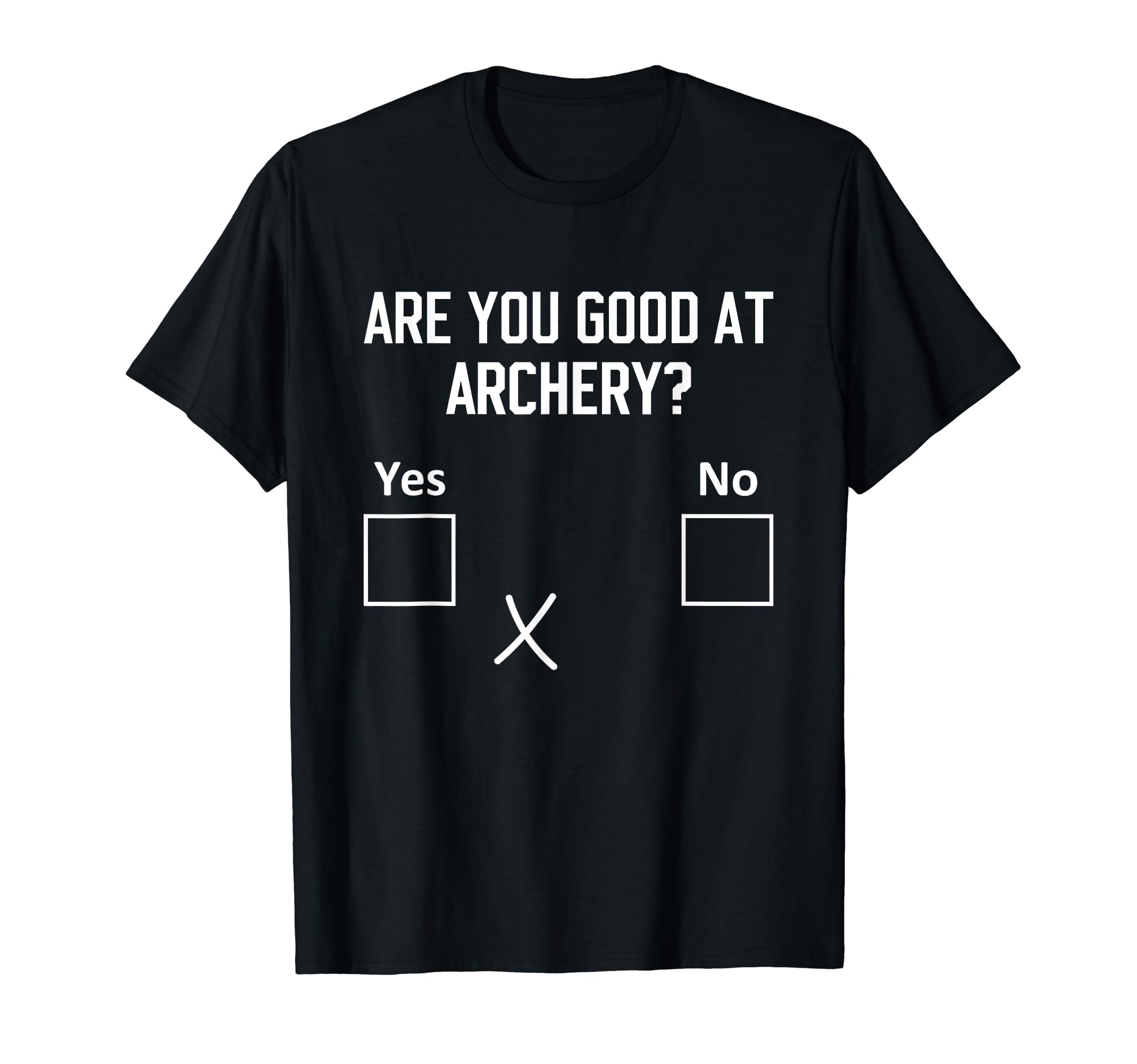 Archery Sarcasm ArcherAre you good at Archery? Funny Bow Hunting Sarcasm Archer T-Shirt