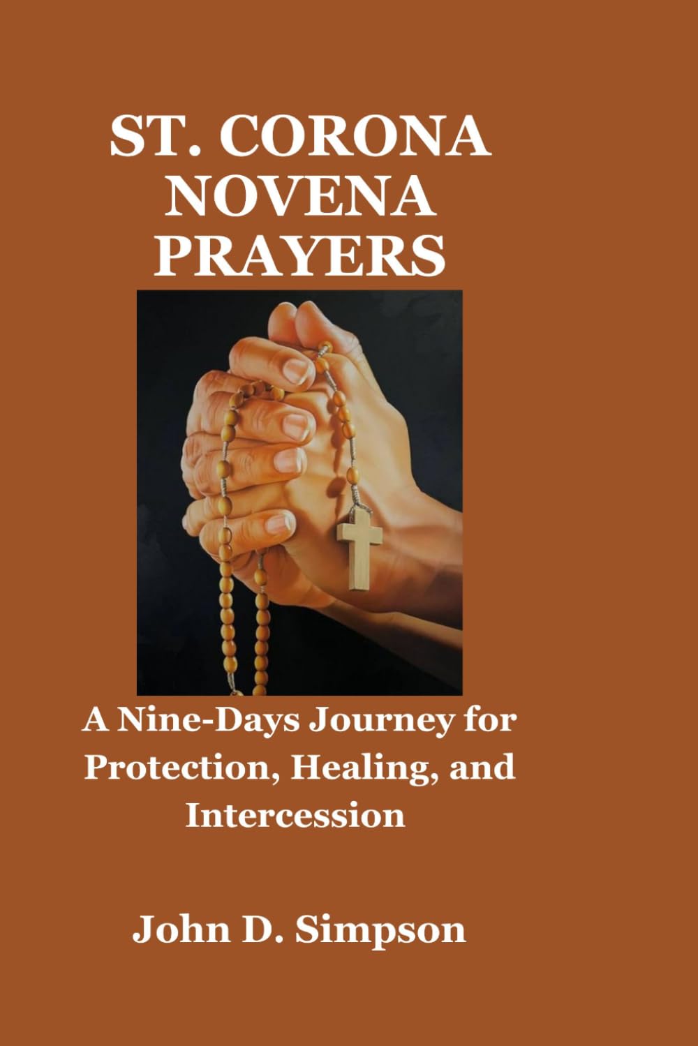 ST. CORONA NOVENA PRAYERS: A Nine-Days Journey for Protection, Healing, and Intercession
