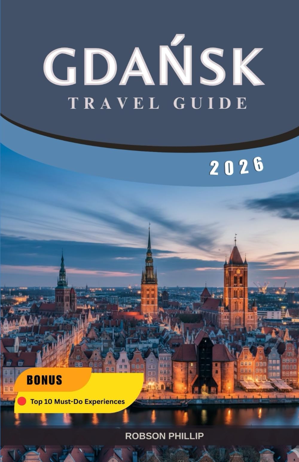 GDAŃSK TRAVEL GUIDE 2026: Discover Top Attractions, Hidden Gems, Local Cuisine, Coastal Escapes & Smart Travel Tips for Exploring Gdańsk, Sopot, and Gdynia like A Pro