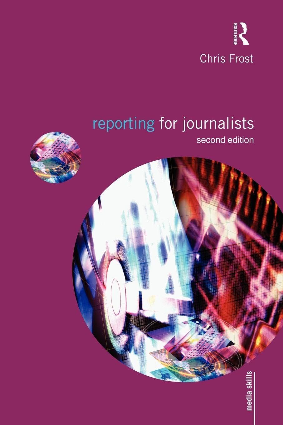 Reporting for Journalists (Media Skills)