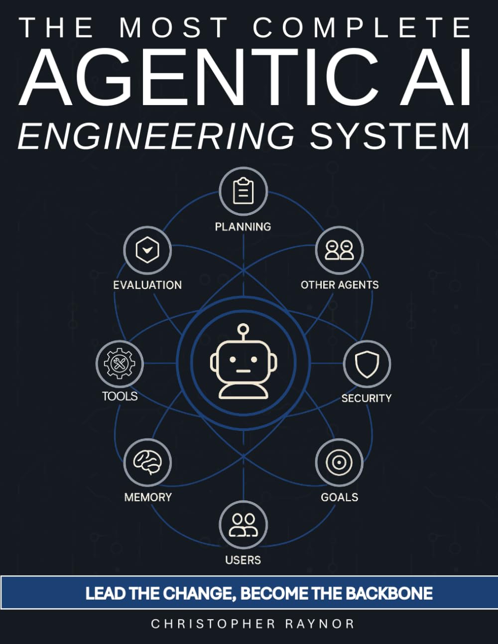 The Most Complete AI Agentic Engineering System: Step-by-step guide to build, optimize, and scale LLM agents—with exclusive monthly and rigorous ... metrics, and built-in self-improvement