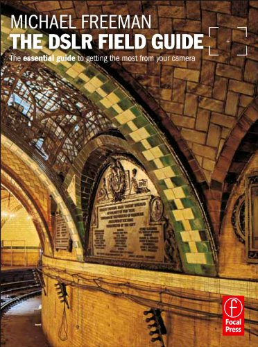 The DSLR Field Guide: The essential guide to getting the most from your camera (The Field Guide Series) 1st Edition