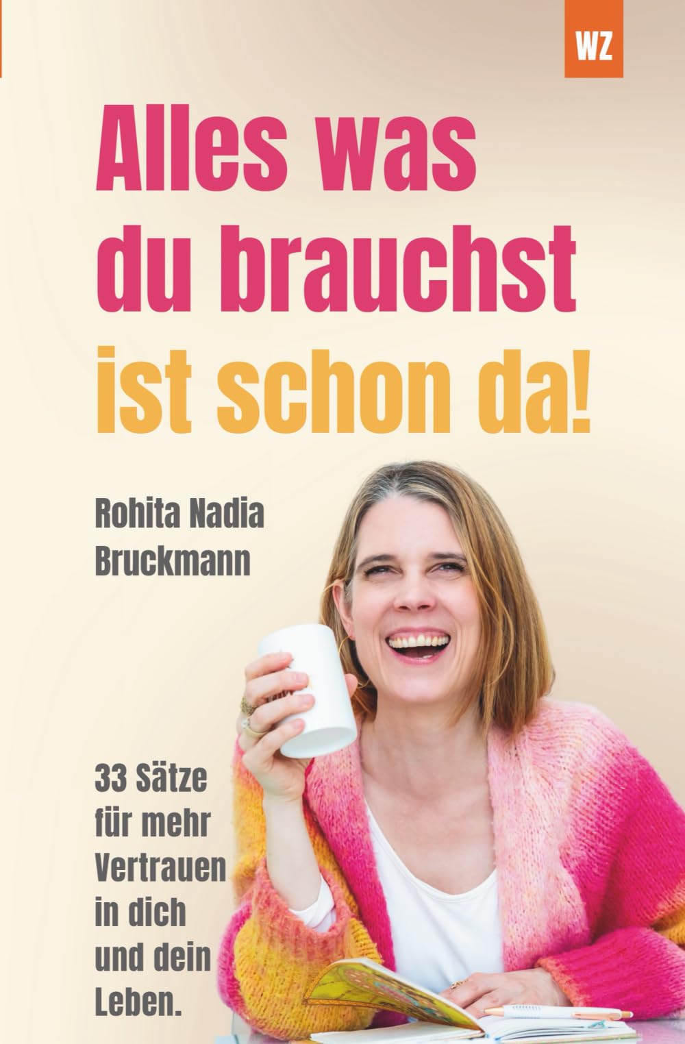Alles, was du brauchst, ist schon da: 33 Sätze für mehr Vertrauen in dich und dein Leben