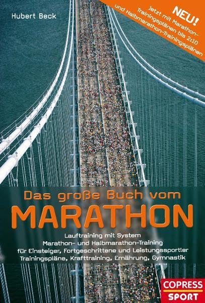 Das große Buch vom Marathon - Lauftraining mit System - Marathon- und Halbmarathon Training - Für Einsteiger, Fortgeschrittene und Leistungssportler - ... Krafttraining, Ernährung, Gymnastik