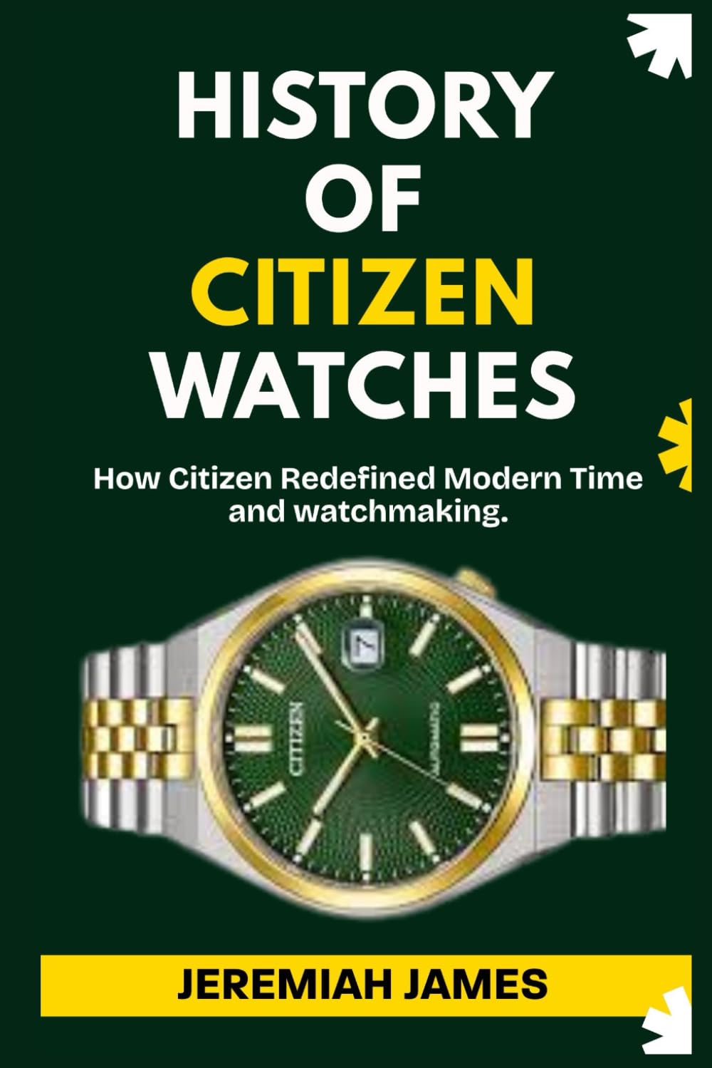 HISTORY OF CITIZEN WATCHES: How Citizen Redefined Modern Time and watchmaking.