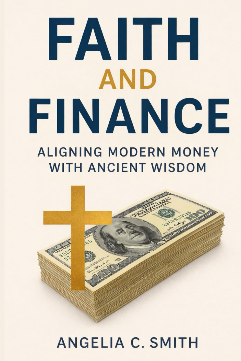 Faith & Finance: Aligning Biblical Wisdom with Modern Money (Faith & Finance Series)