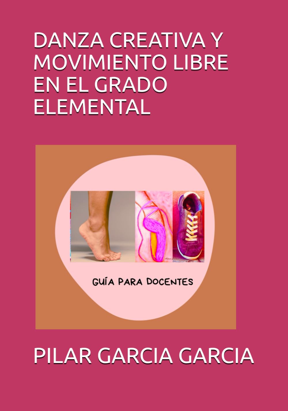 DANZA CREATIVA Y MOVIMIENTO LIBRE EN EL GRADO ELEMENTAL: GUIA PARA DOCENTES (Manuales de clases de danza creativa para docentes de ballet)