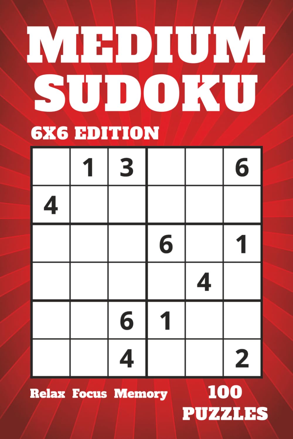 MEDIUM SUDOKU: 6x6 Edition • 100 Puzzles • Solutions Included • Relax, Focus and Memory